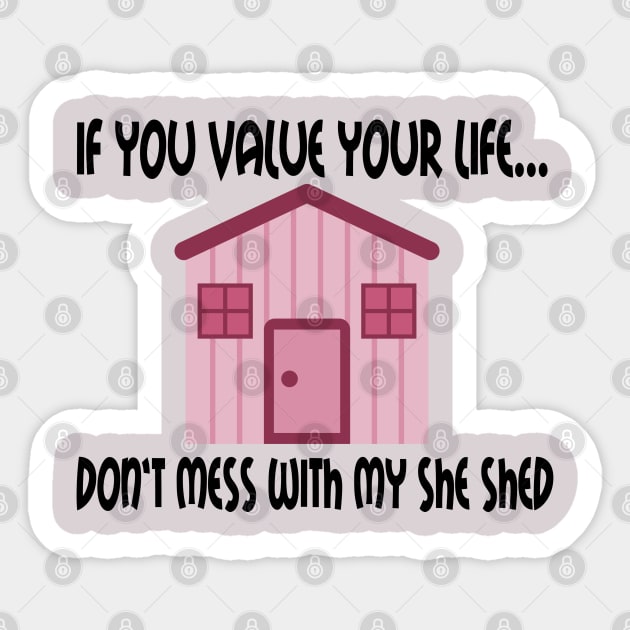 If You Value Your Life ... Don't Mess With My She Shed Sticker by SistersRock